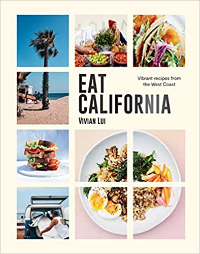 Eat California: Vibrant Recipes from the West Coast