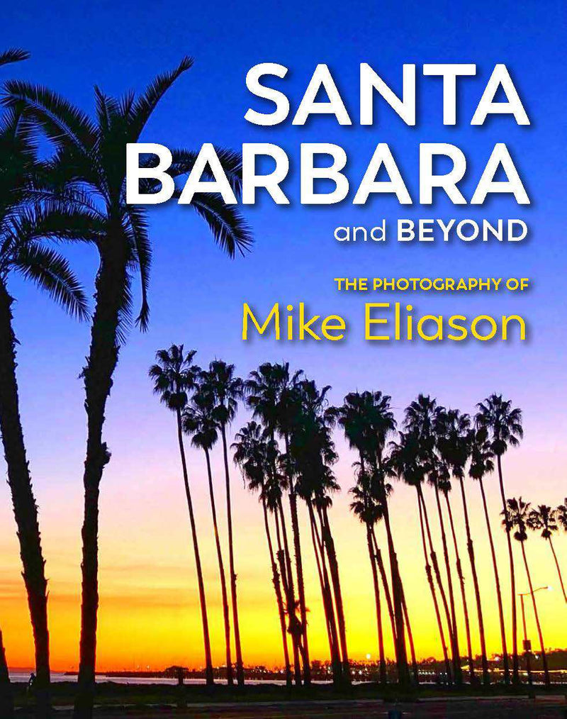 Santa Barbara and Beyond: The Photography of Mike Eliason