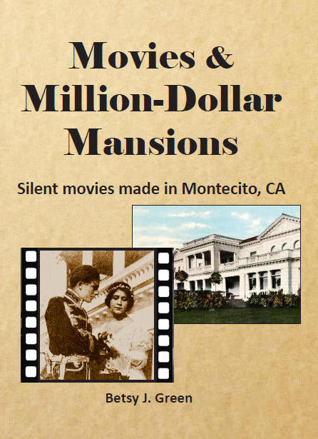 Movies & Million-Dollar Mansions: Silent movies filmed in Montecito, CA