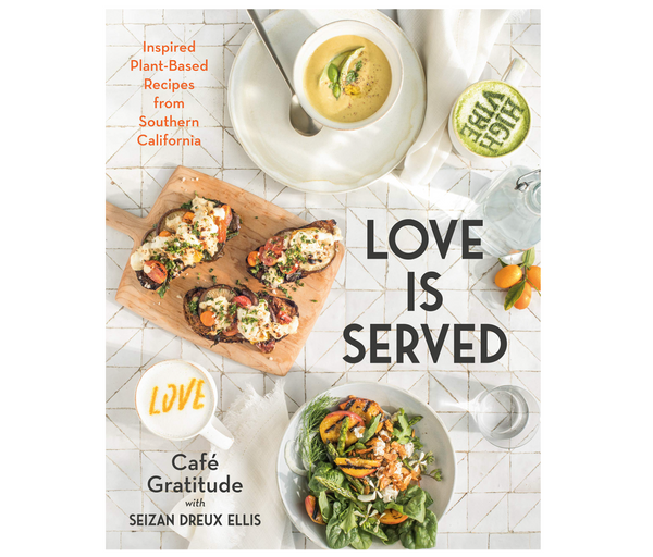 Love is Served - Cafe Gratitude Cookbook