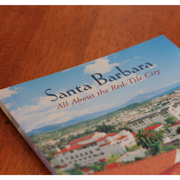 Santa Barbara: All About the Red-Tile City Guides/Tourism - Bill Zeldis, The Santa Barbara Company - 1