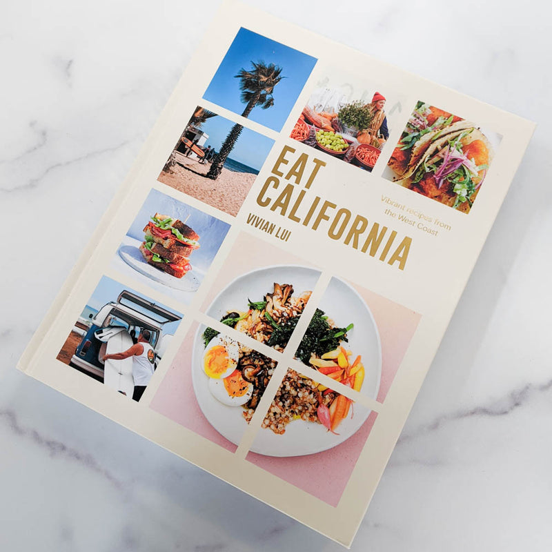 Eat California: Vibrant Recipes from the West Coast