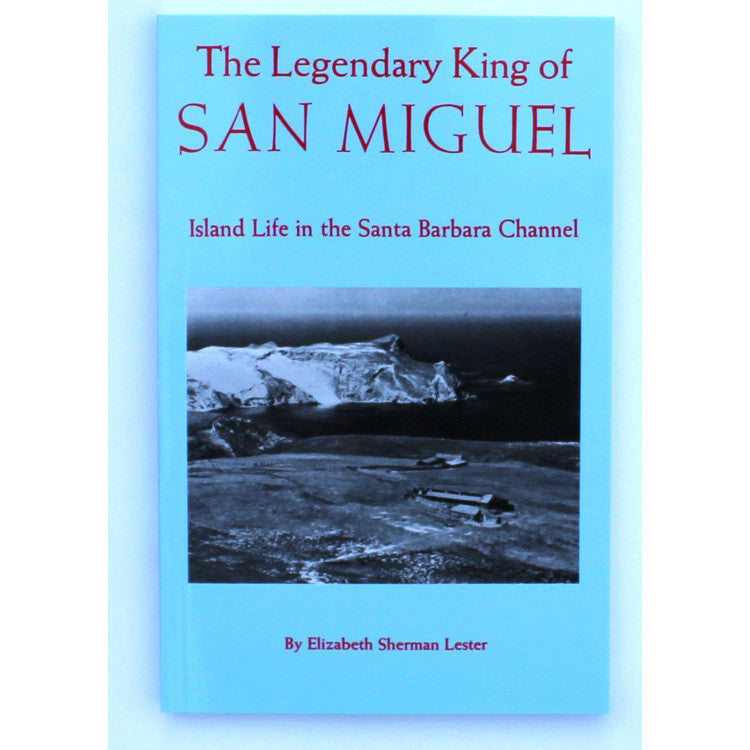 The Legendary King of San Miguel History - Pacific Books, The Santa Barbara Company